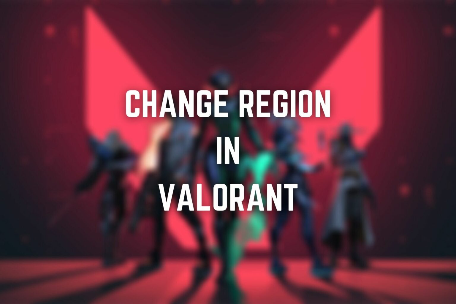 How To Change Your Region In Valorant 2 Tested Methods