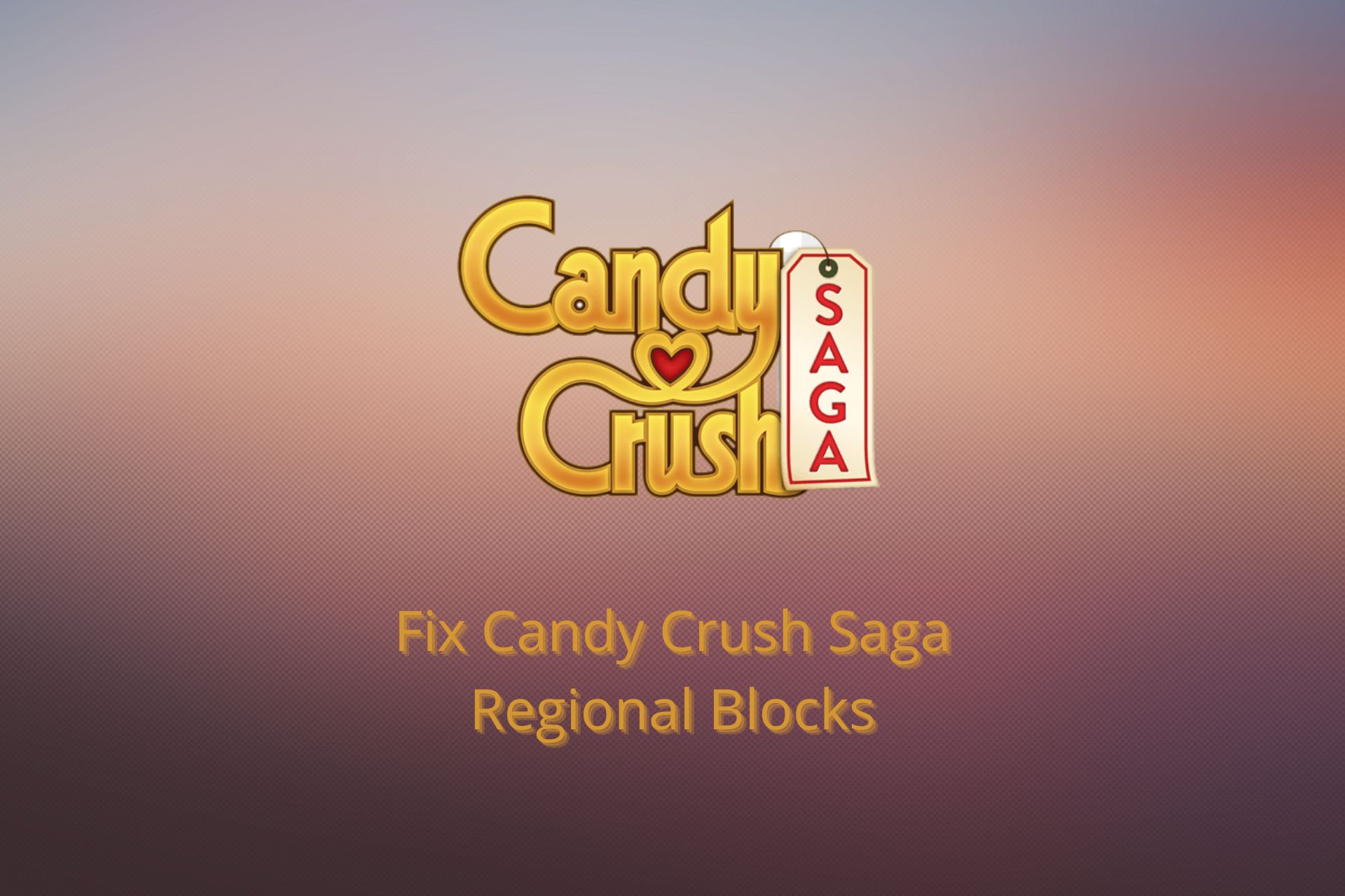 Fix Candy Crush Saga not available in my country