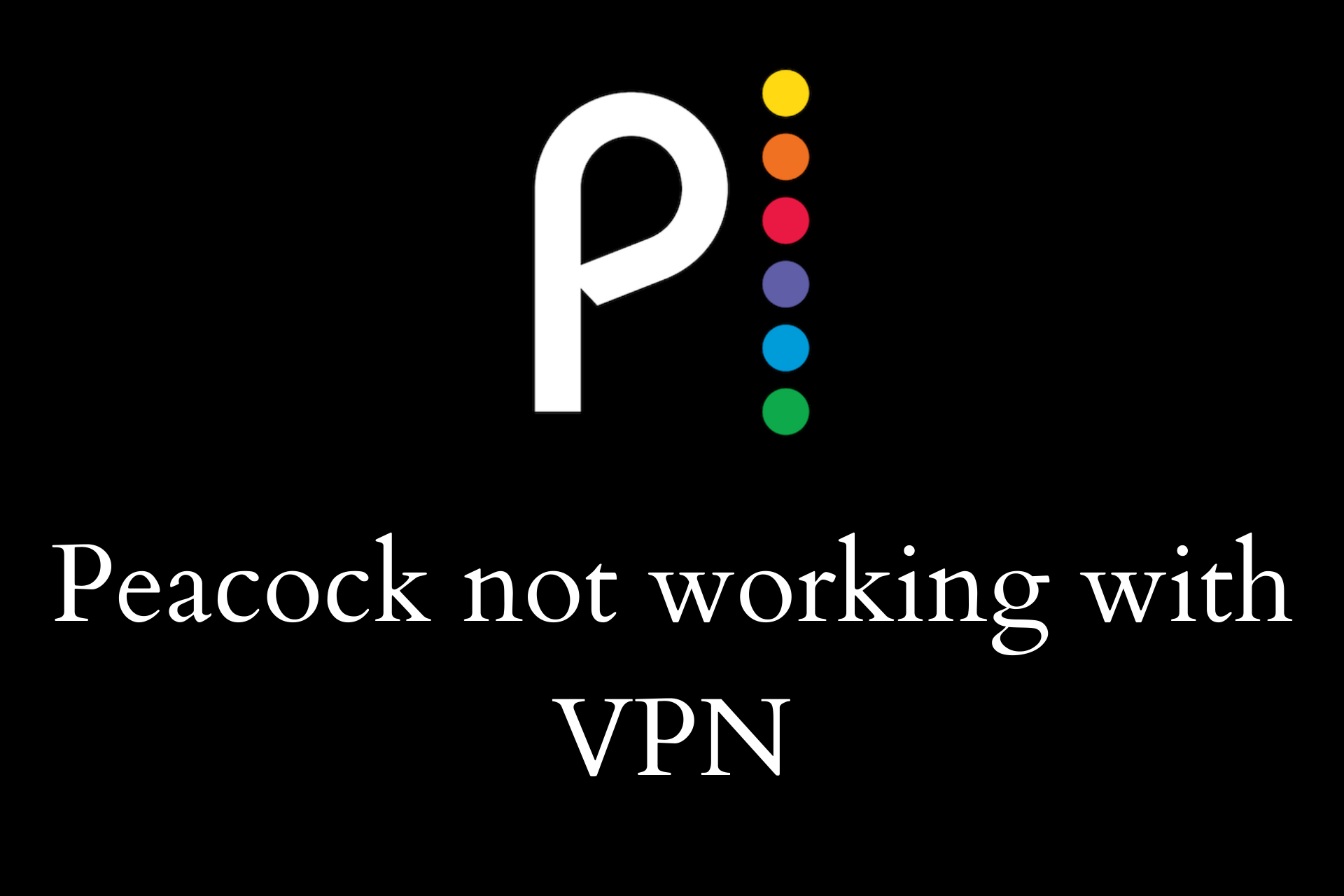 Fix Peacock not working with VPN