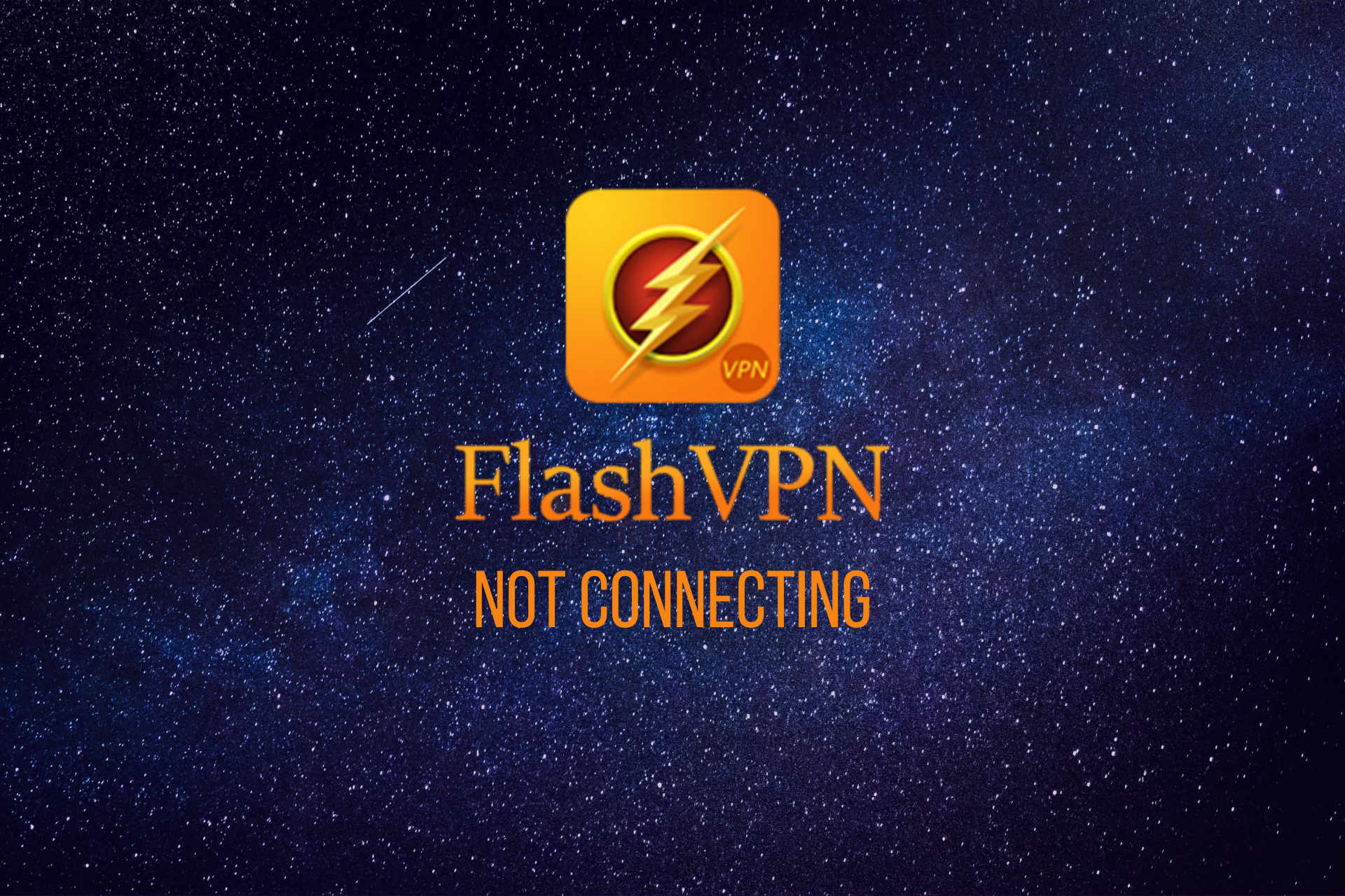 Resolve The Flash VPN Not Connecting Issue [Complete guide]