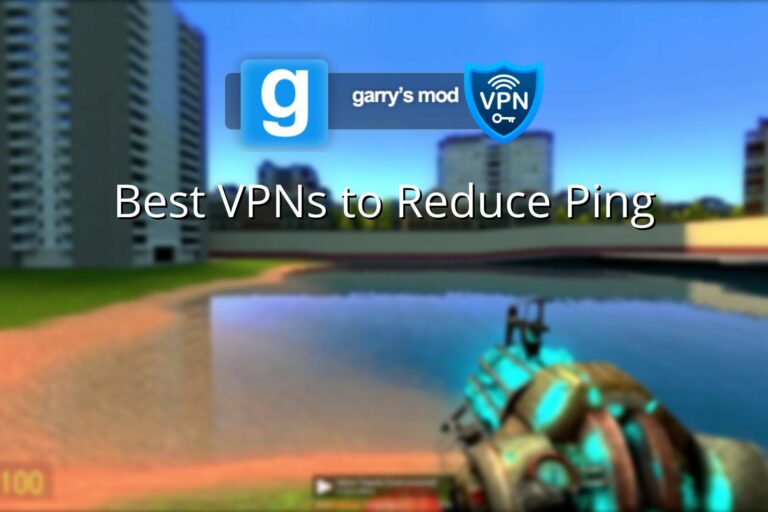 3 Best VPNs for Garry's Mod to Reduce High Ping and Fix lag