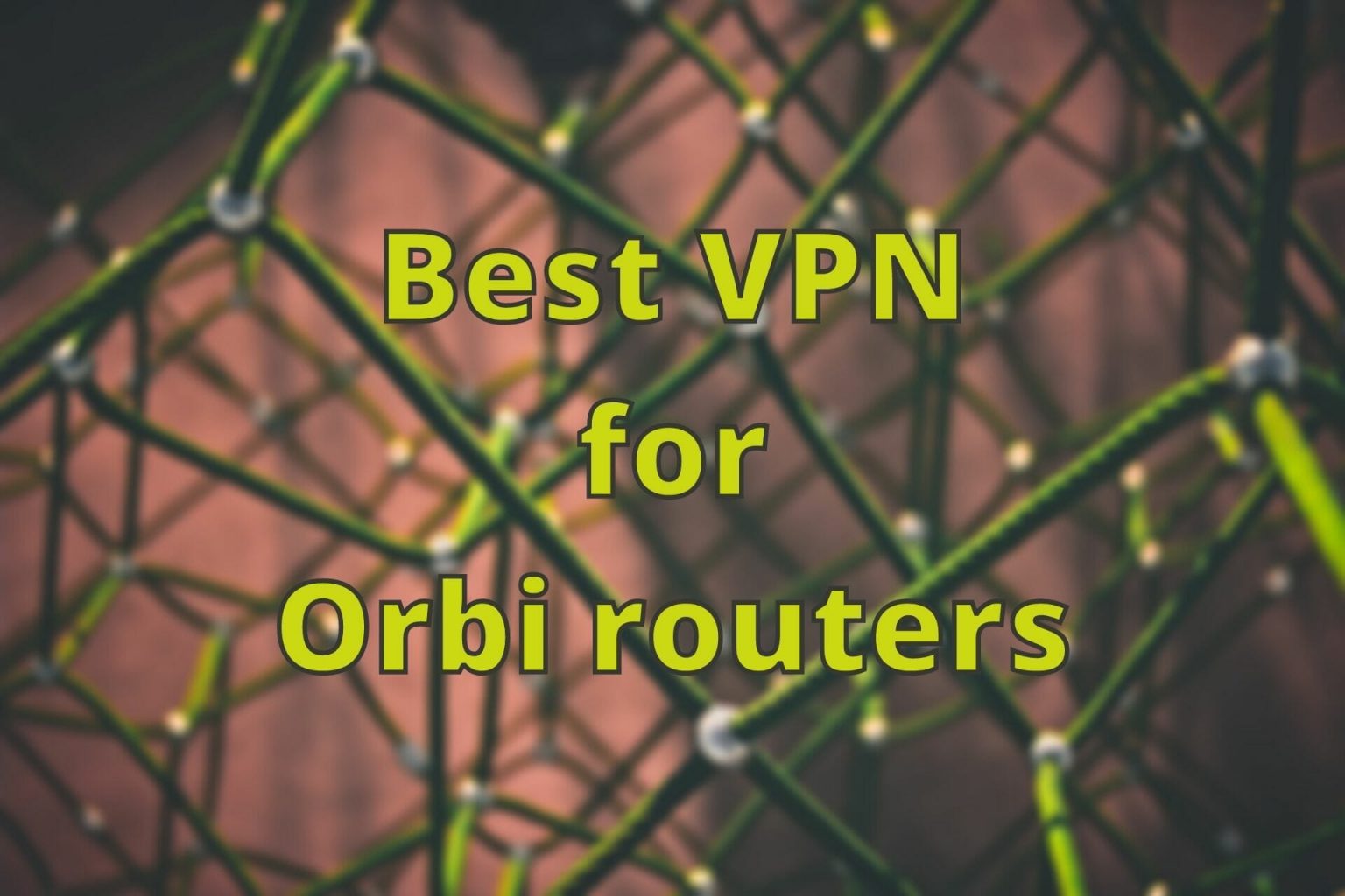 Orbi VPN Best Options For Routers & How to Install One