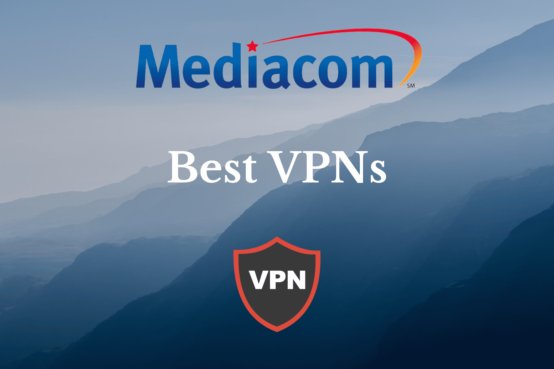 Best VPN for Mediacom [7 Options for a Better Online Experience]