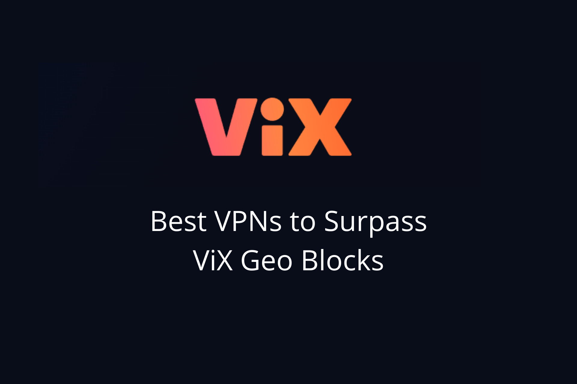 7 Best ViX VPNs to Enjoy Spanish Movies Everywhere