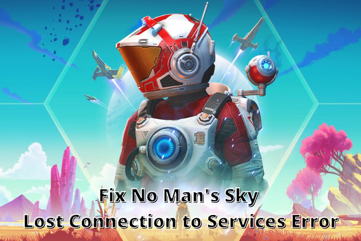 7 Ways to Fix No Man's Sky Lost Connection to Services Error