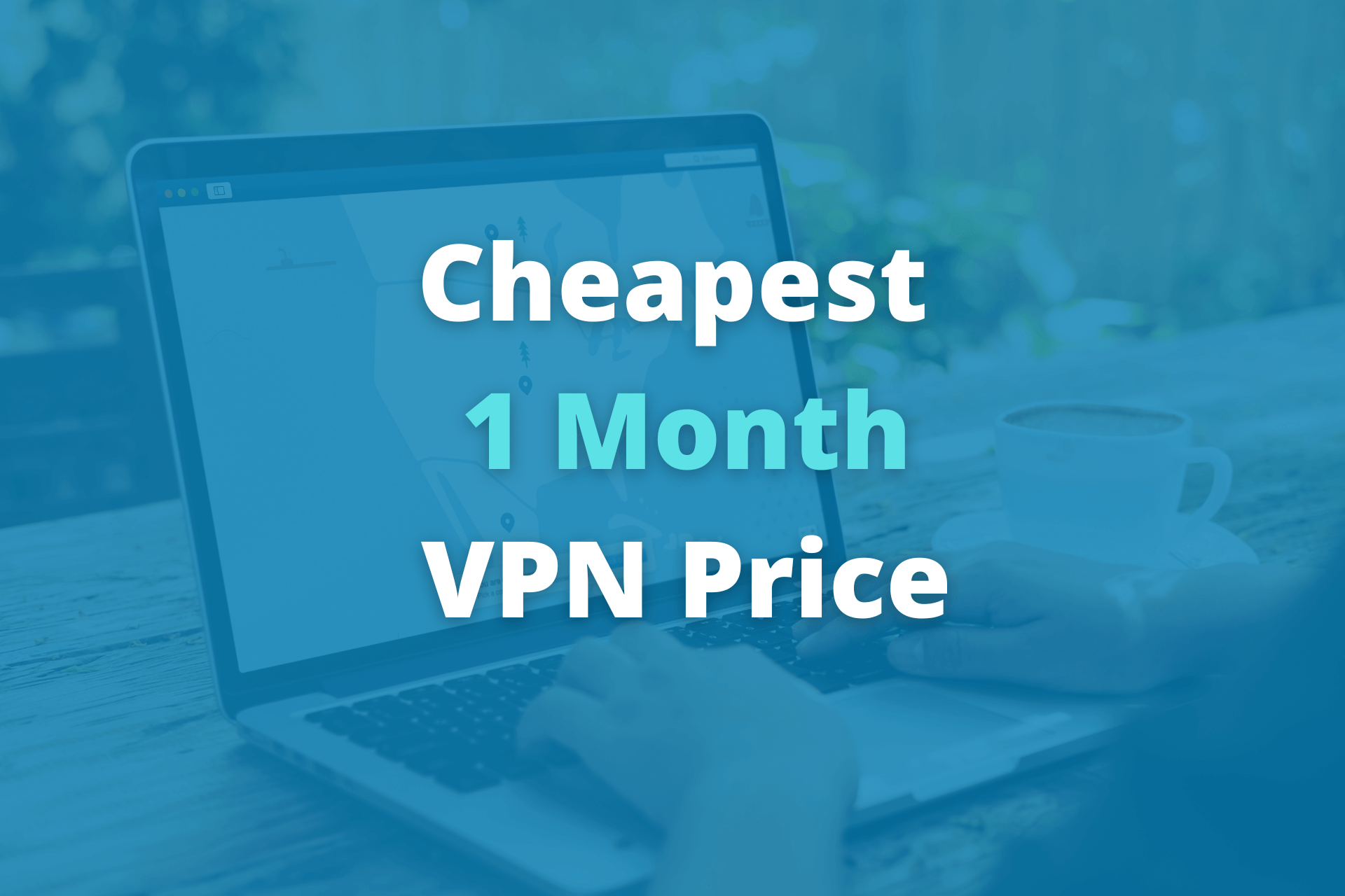 9 VPNs with the Cheapest OneMonth Price [2024]