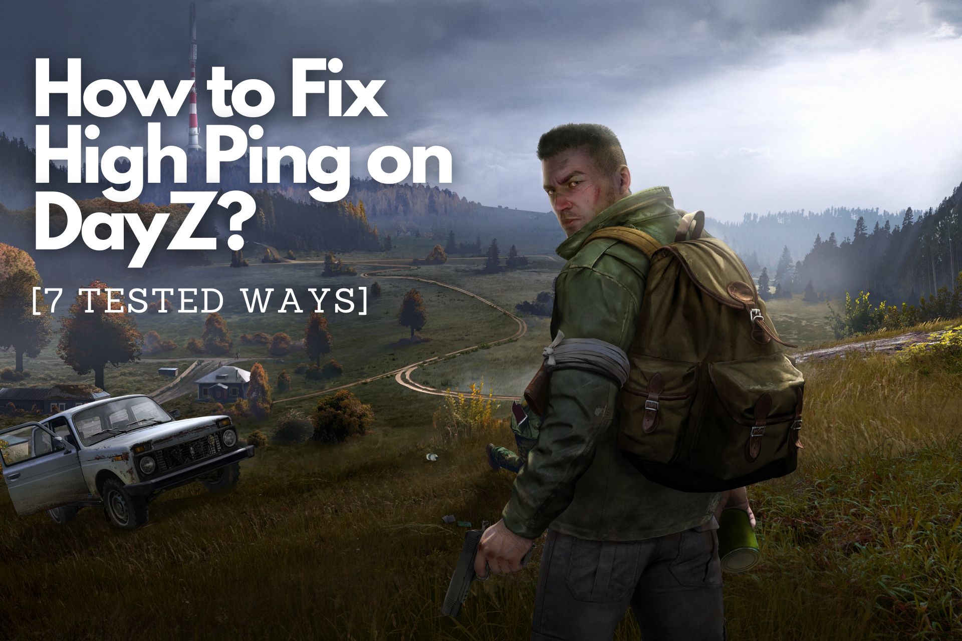 How to Fix High Ping on DayZ? 7 Tested Ways