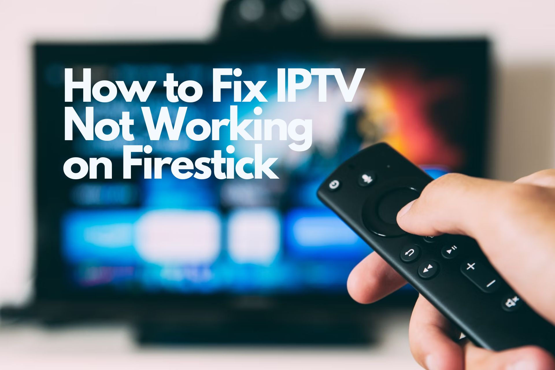 How to IPTV not working on Firestick