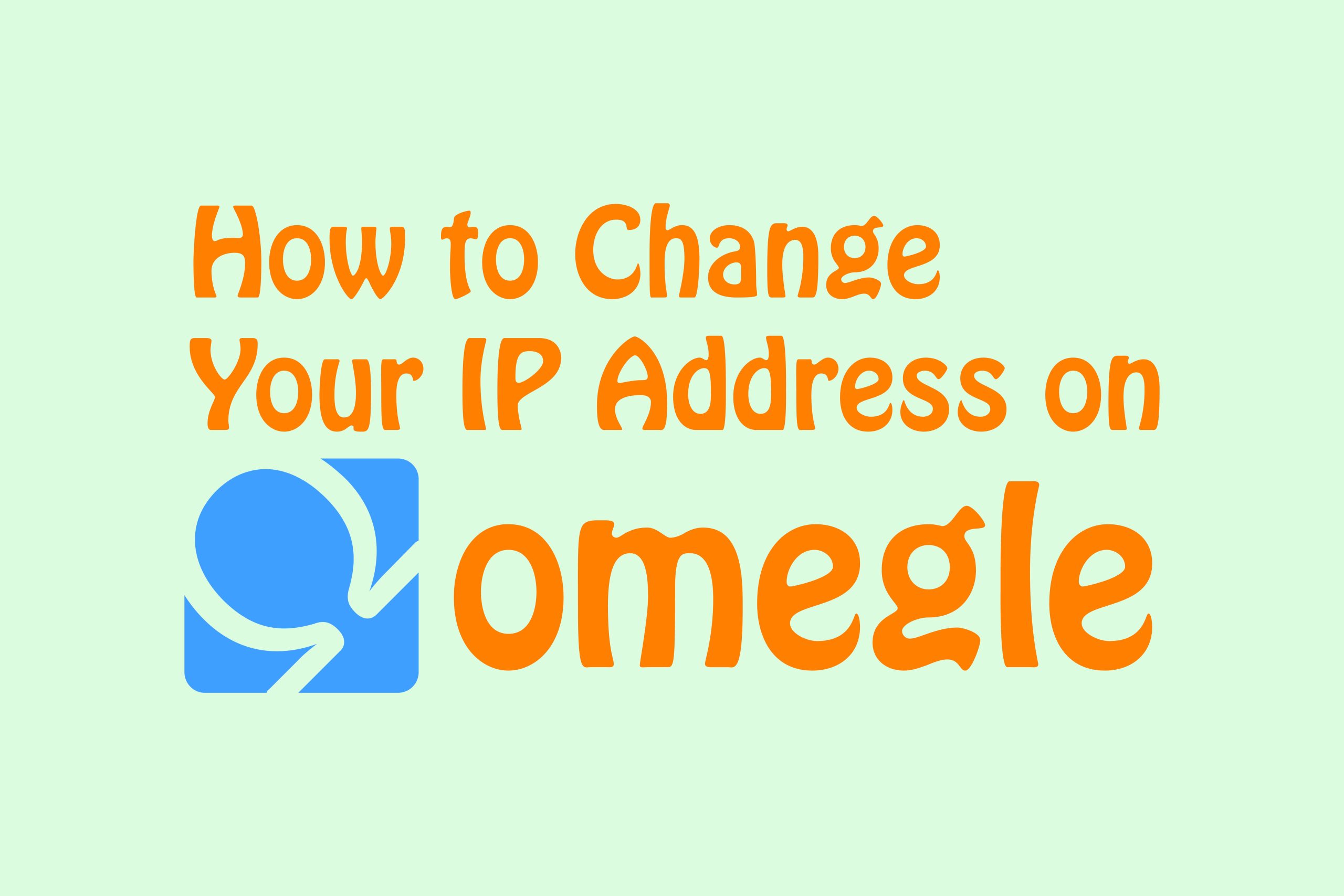 how to change your ip address on omegle