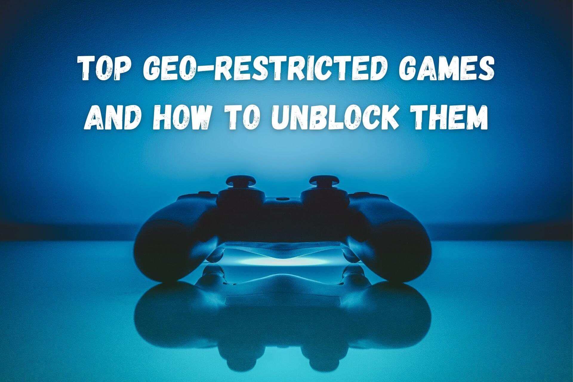 list of geo-restricted games