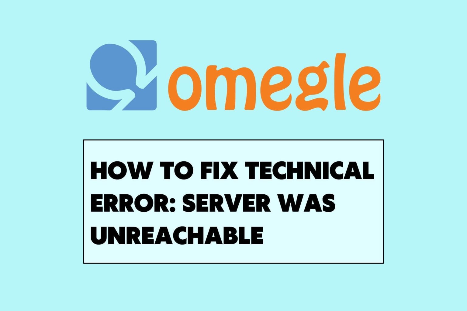 Fix Omegle Technical Error: Server Was Unreachable [Tested]