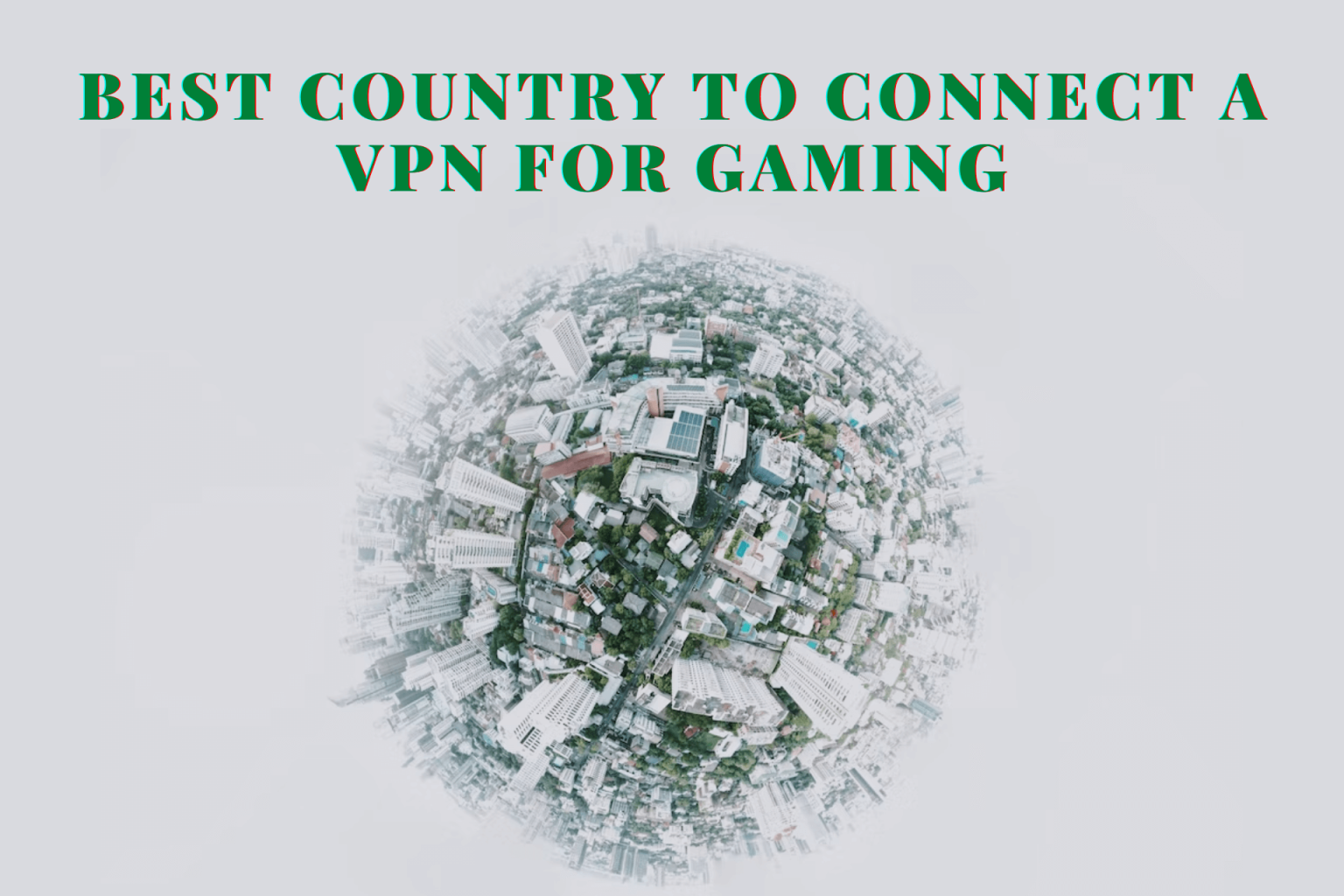 What's the Best Country to Connect a VPN for Gaming?