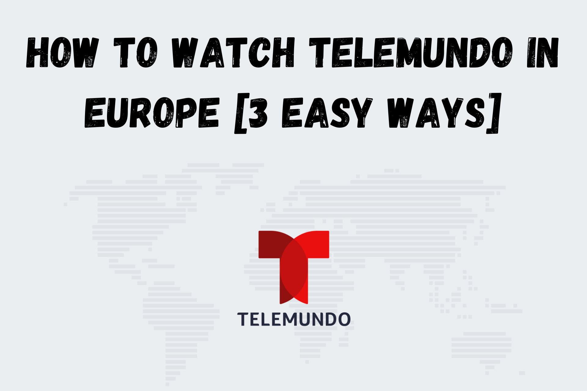 How to watch Telemundo in Europe