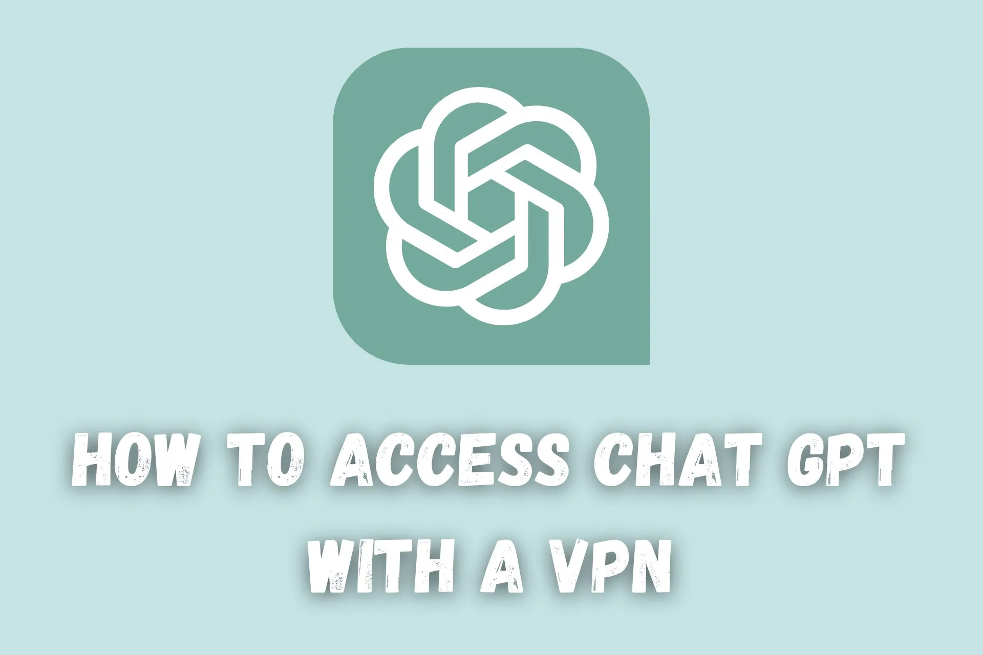 how to access chat gpt with vpn