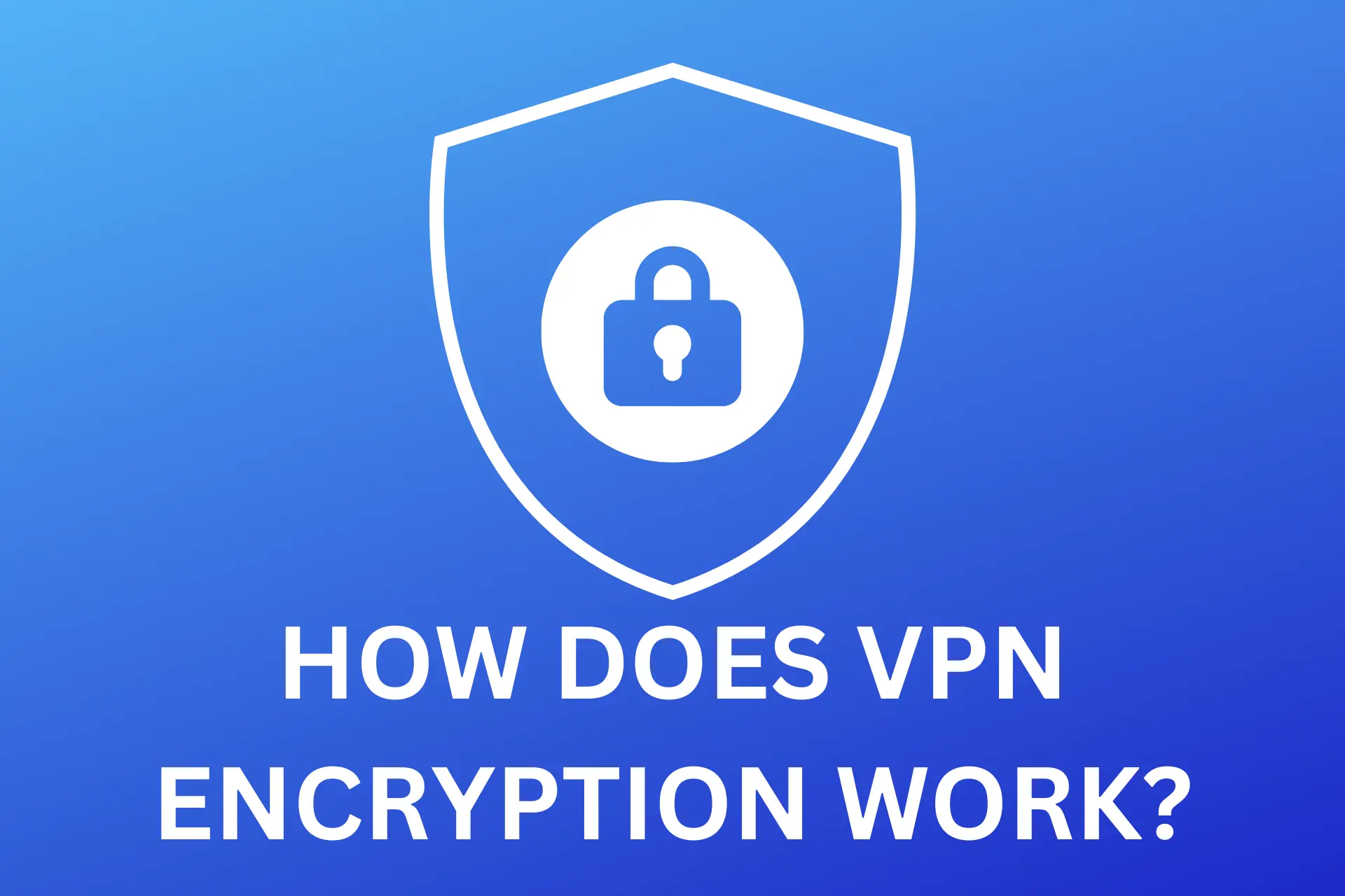 HOW DOES VPN ENCRYPTION WORK
