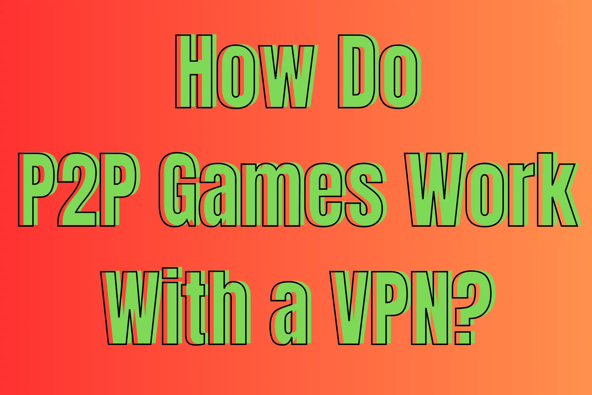 How do P2P games work with a VPN?