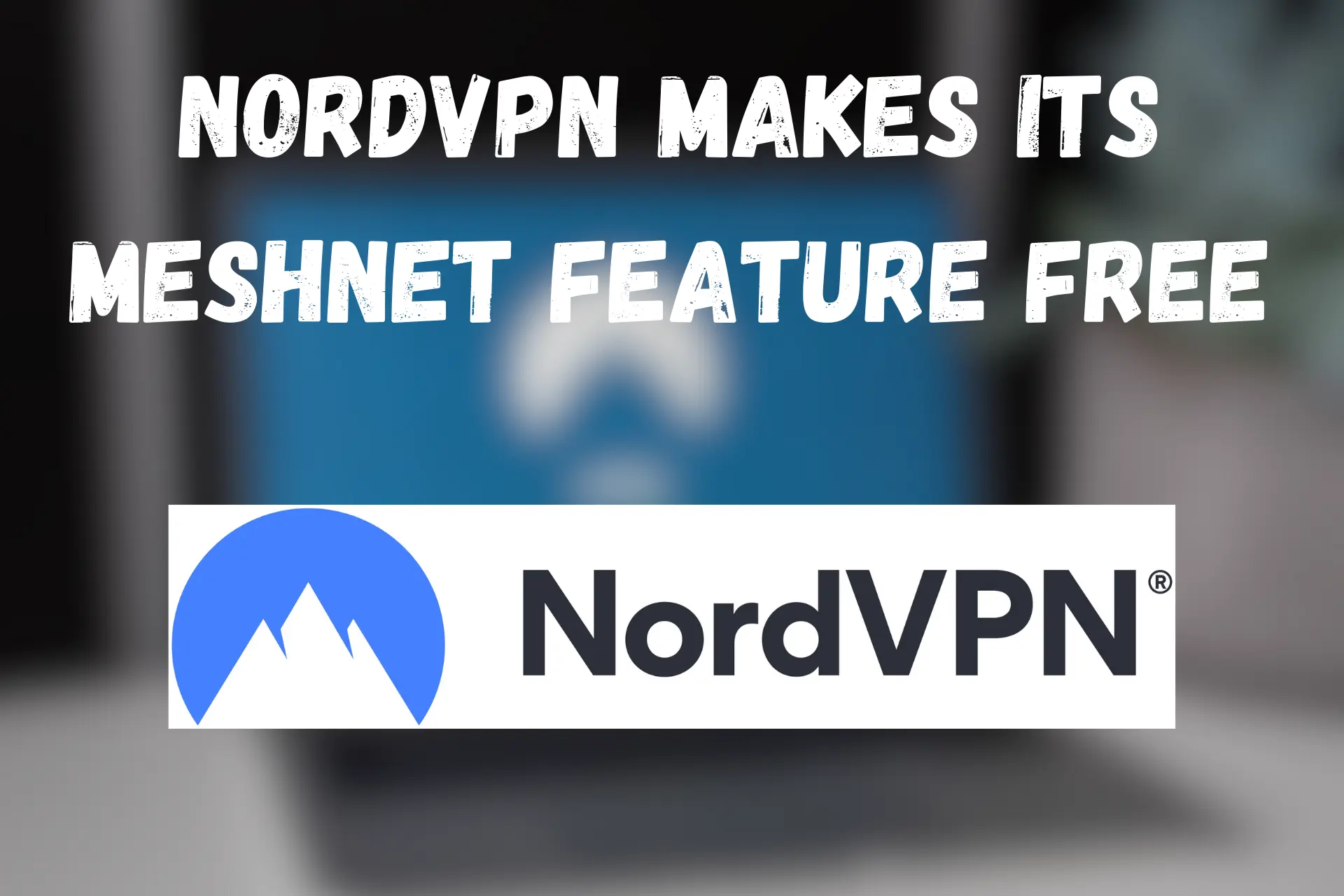 NordVPN makes Meshnet free