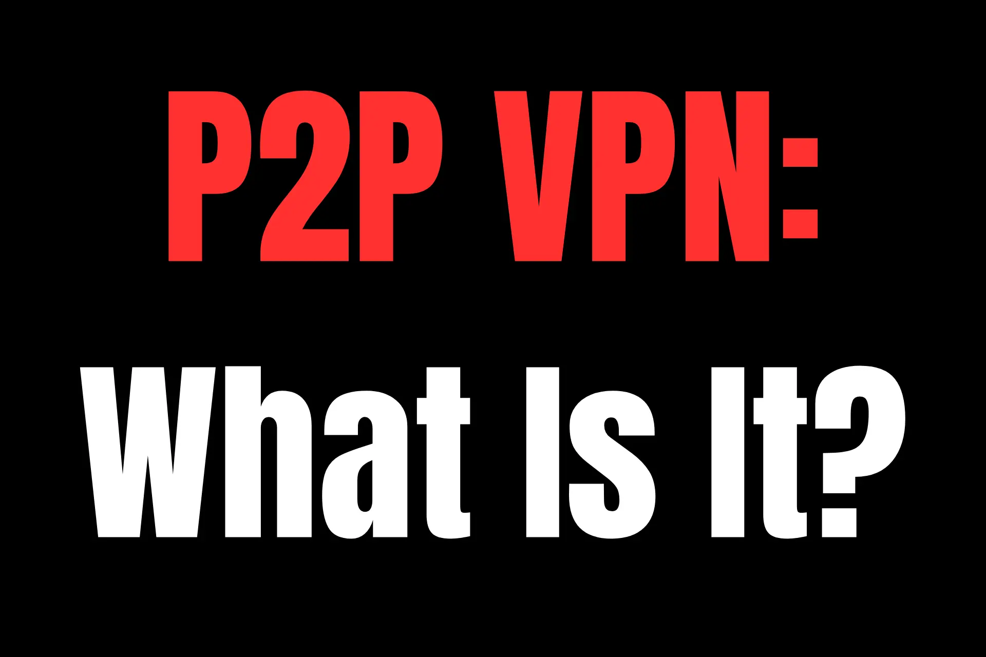 What is a P2P VPN?