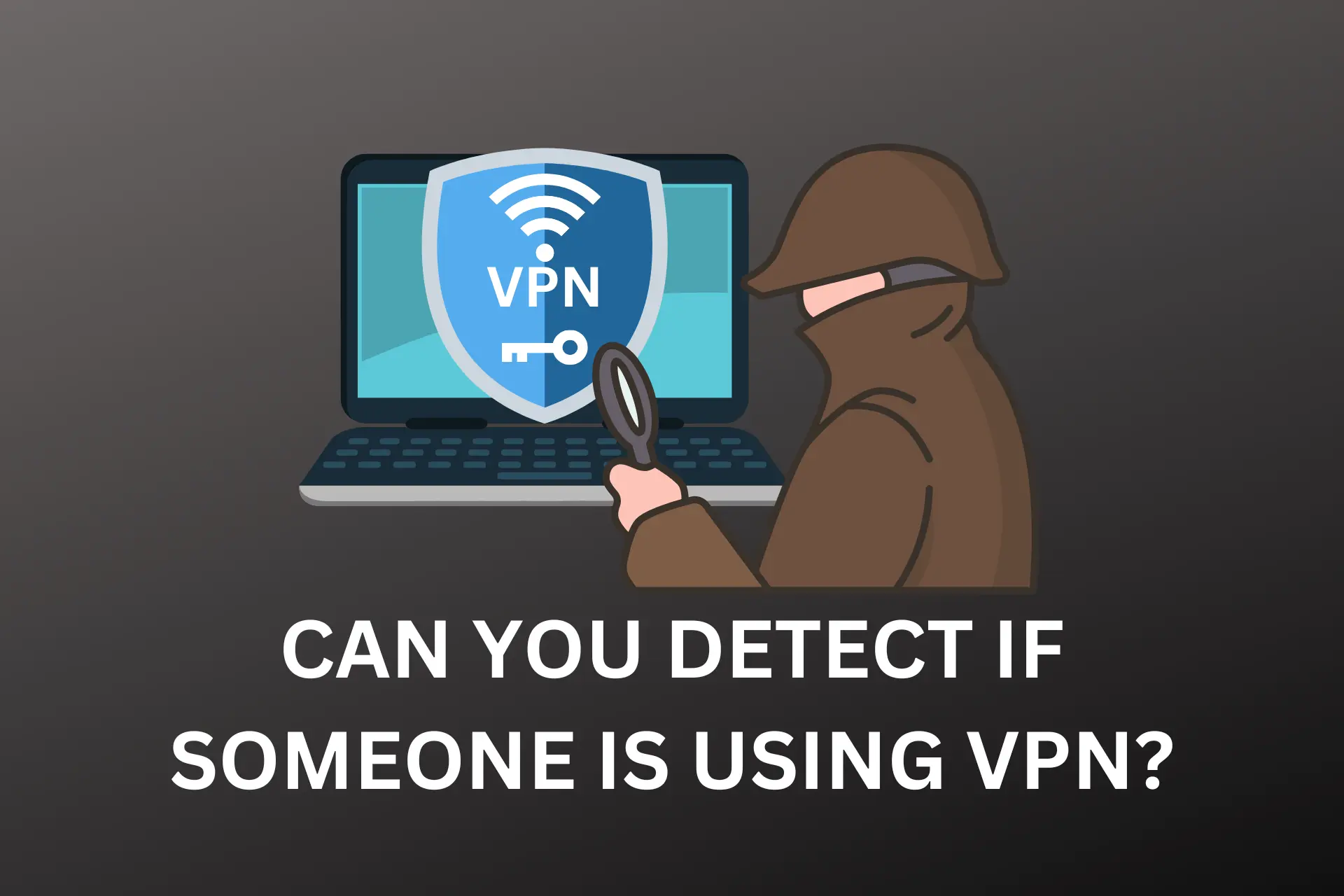 can you detect if someone is using vpn