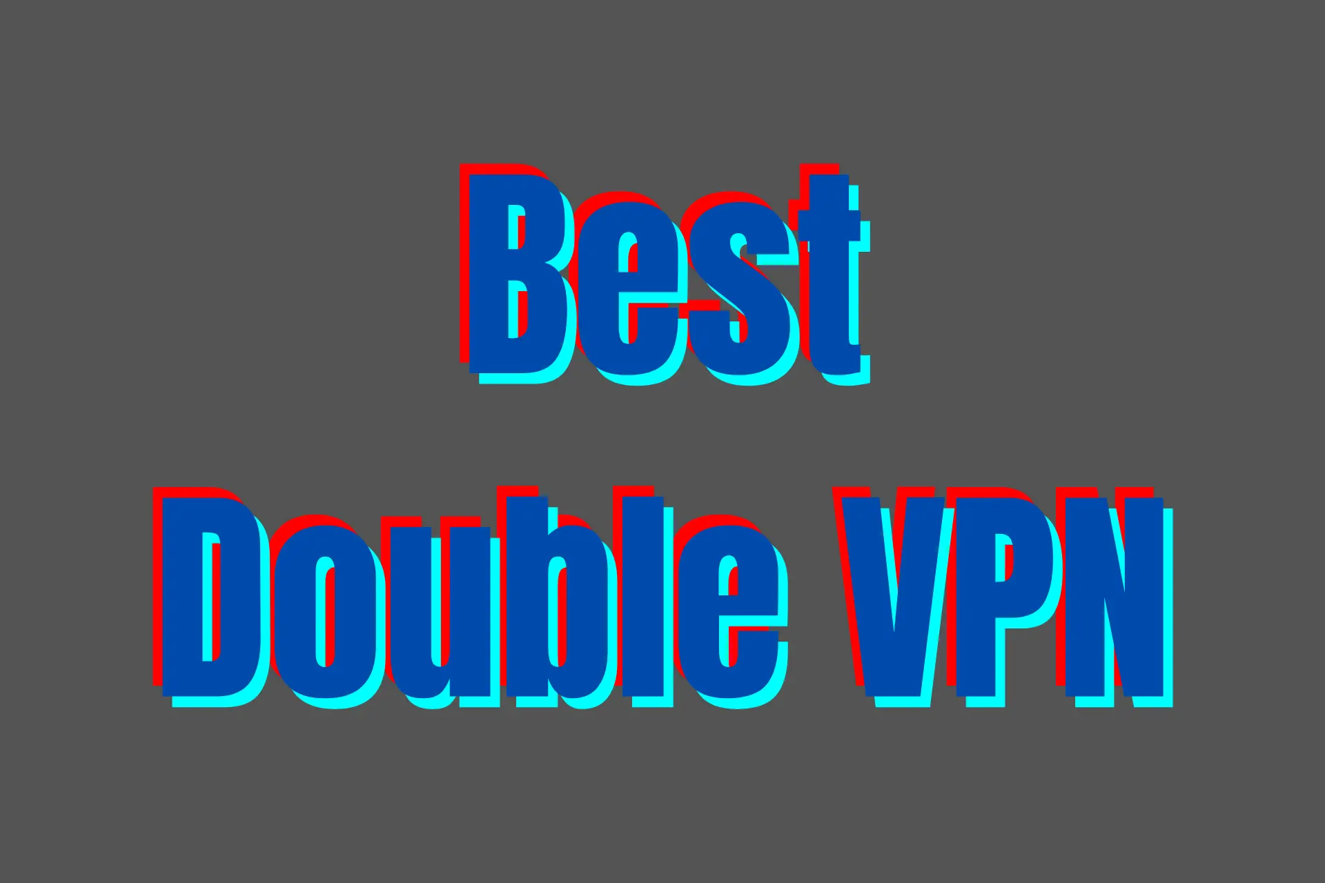Best double VPN services