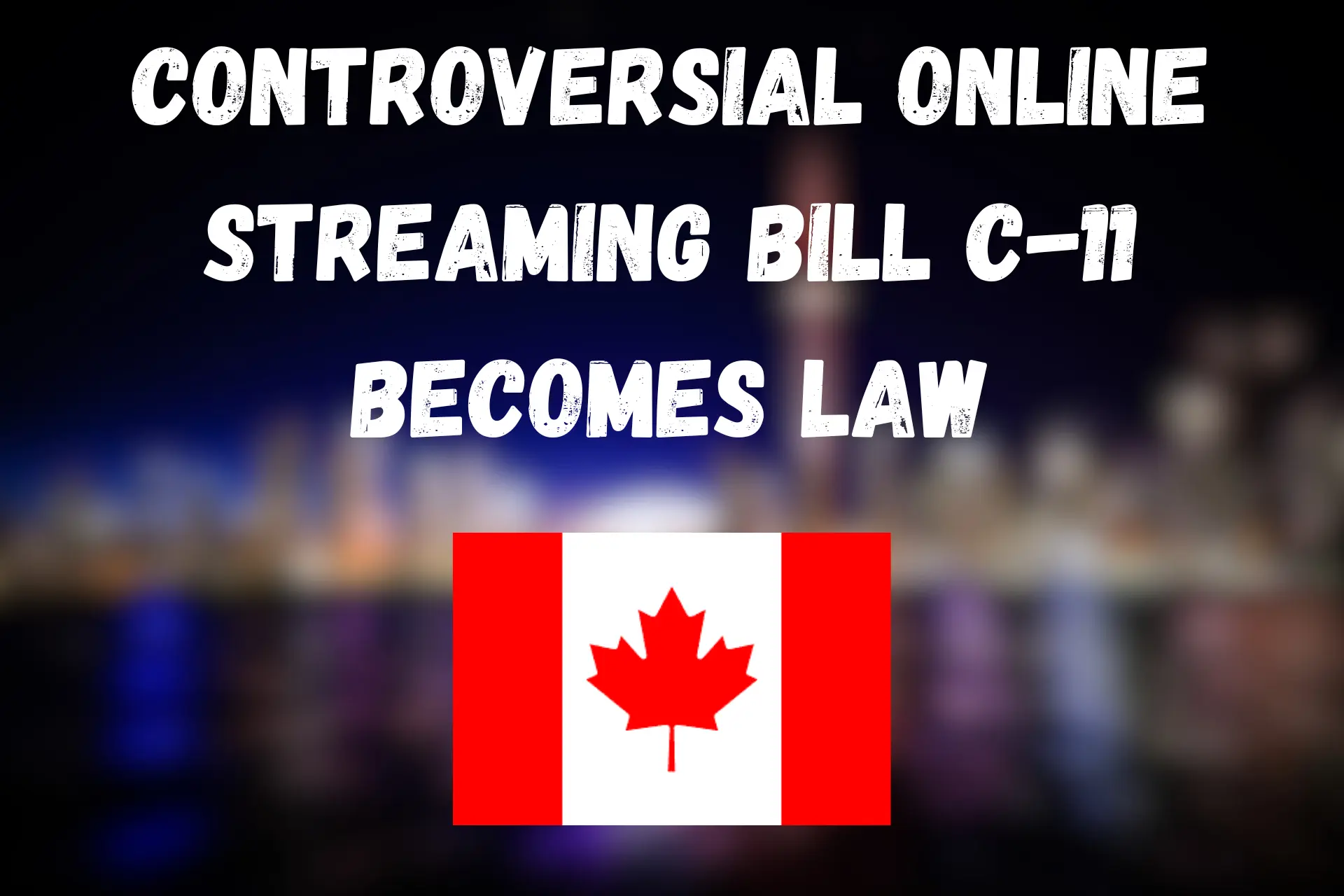 controversial online streaming bill c-11 becomes law