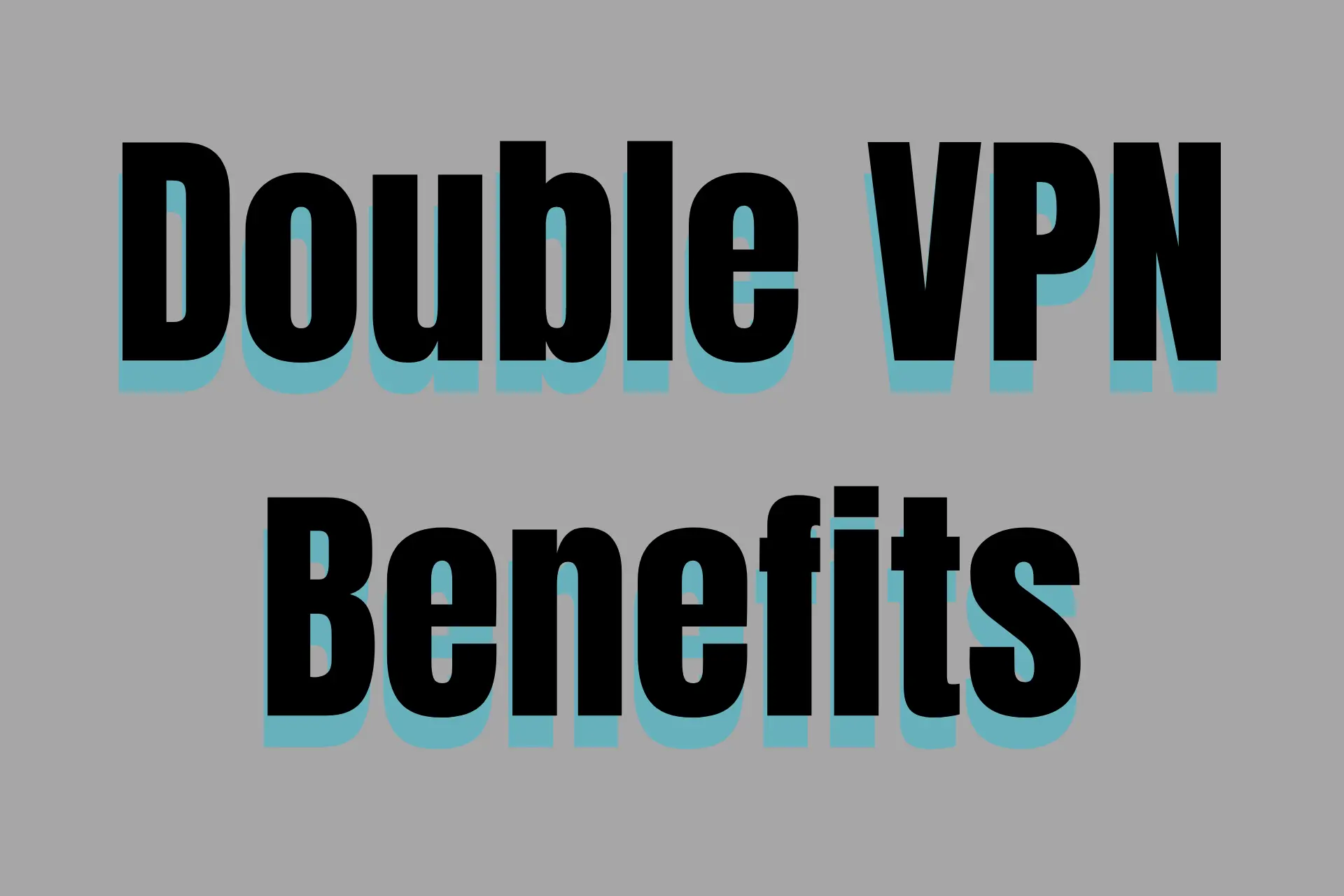 Double VPN benefits