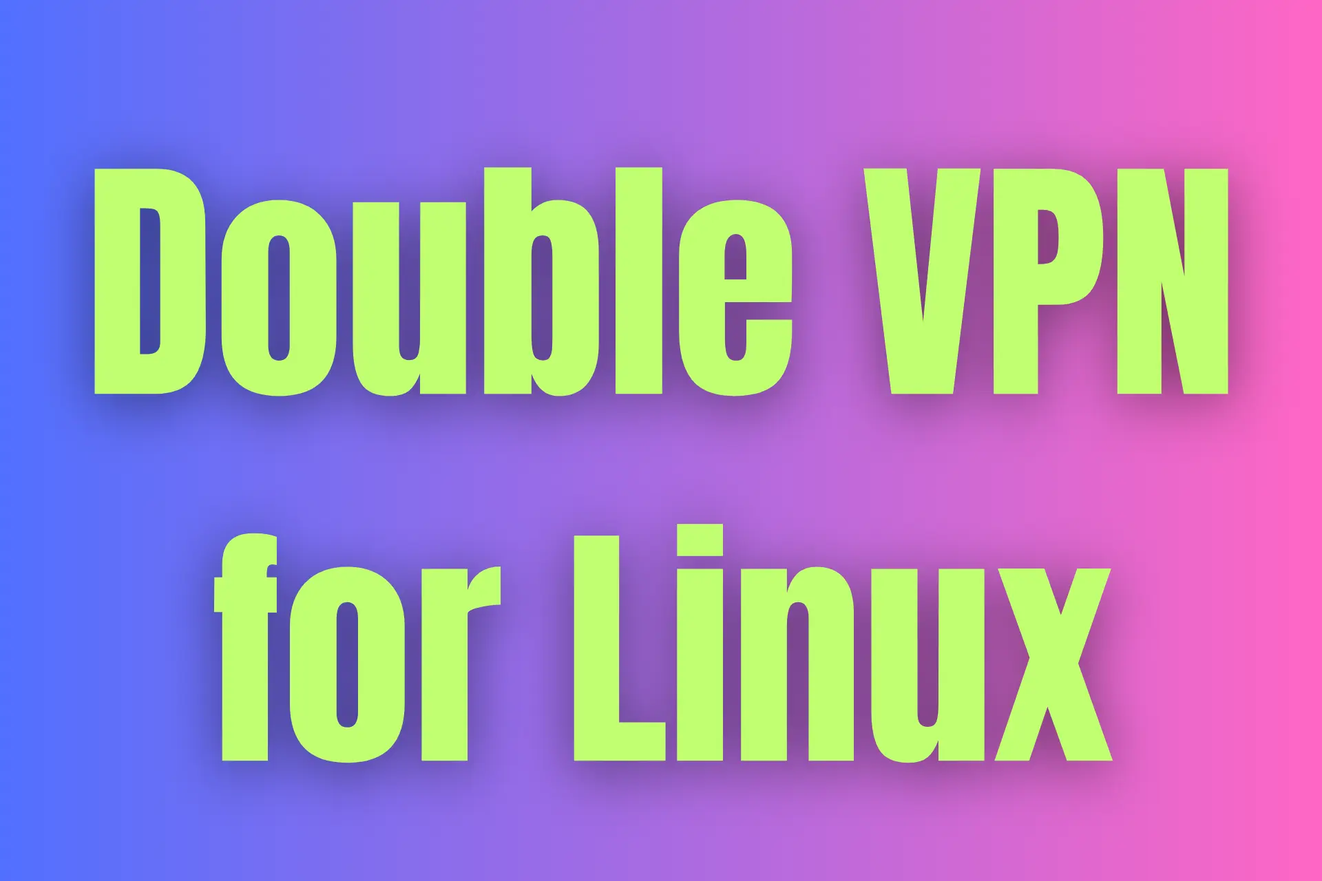 Double VPN for Linux