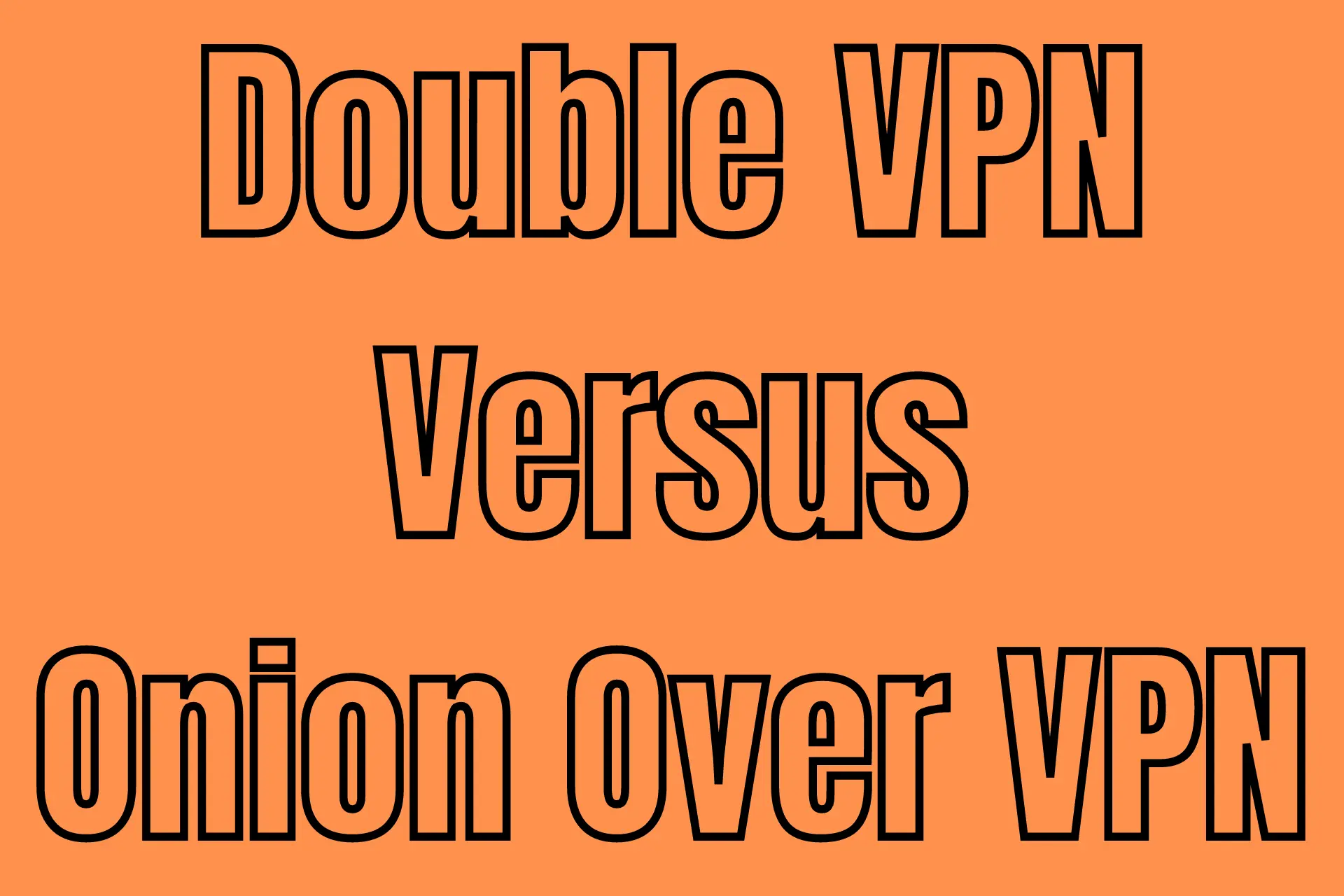 Double VPN over Onion over VPN