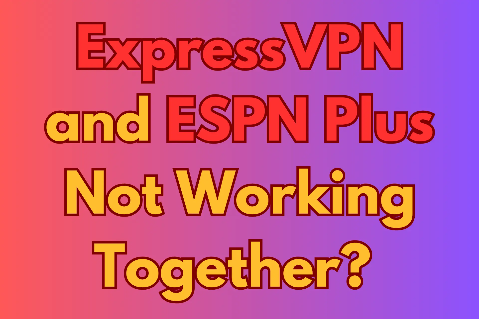 ExpressVPN and ESPN Plus not working together