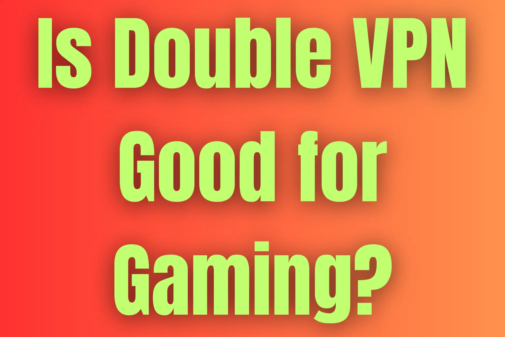 Is double VPN good for gaming?