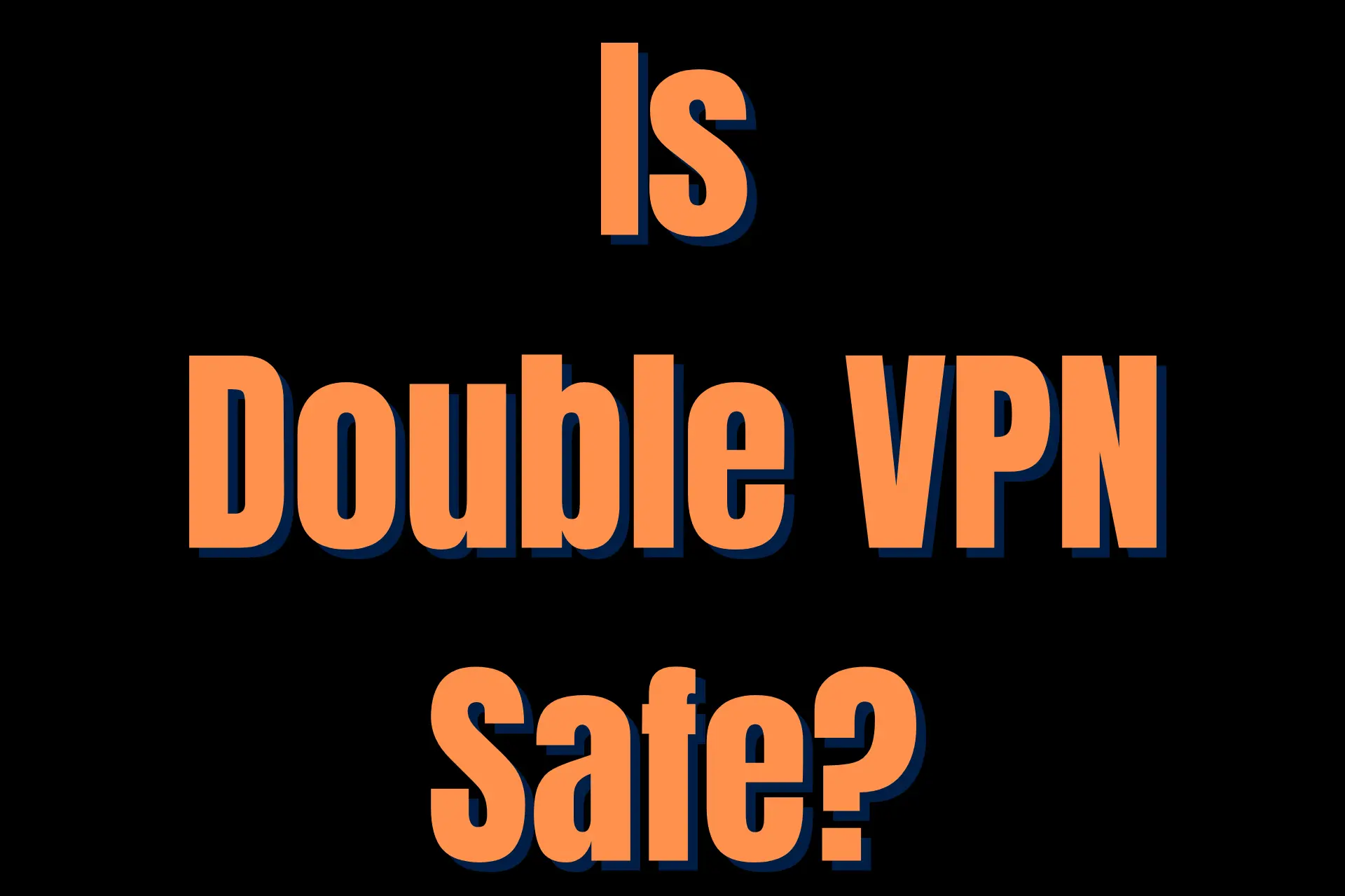 Is double VPN safe?