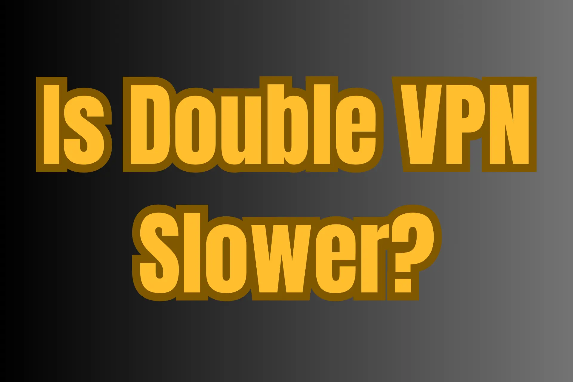 Is double VPN slower?