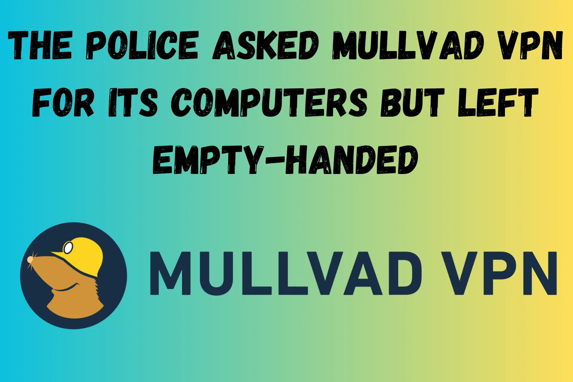 The Police Asked Mullvad VPN for Its Computers but Left Empty-Handed