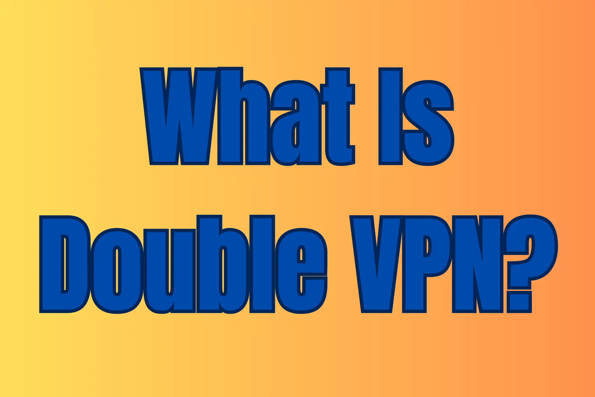 What is double VPN?