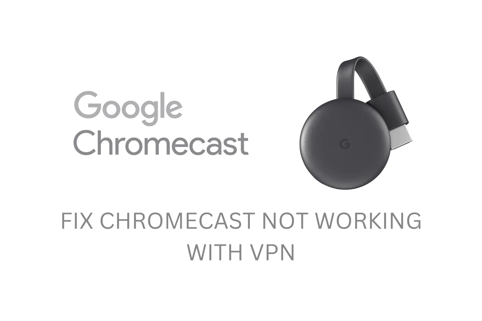 Chromecast Not Working With VPN? Try These Easy Fixes!