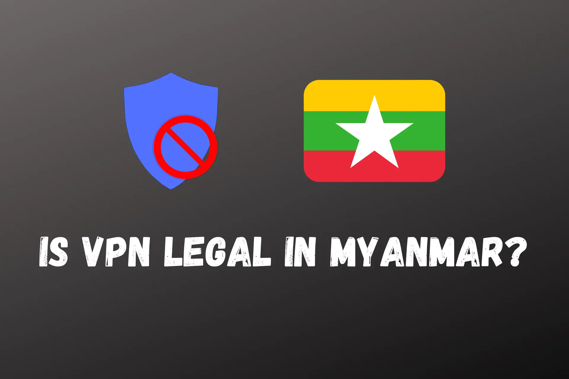 is vpn legal in myanmar