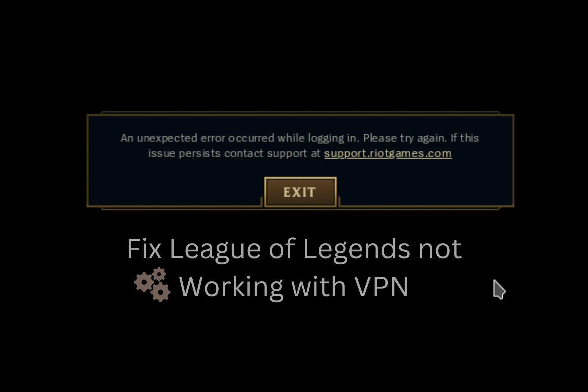 Top 3 Fixes to the League of Legends Login Unexpected Error