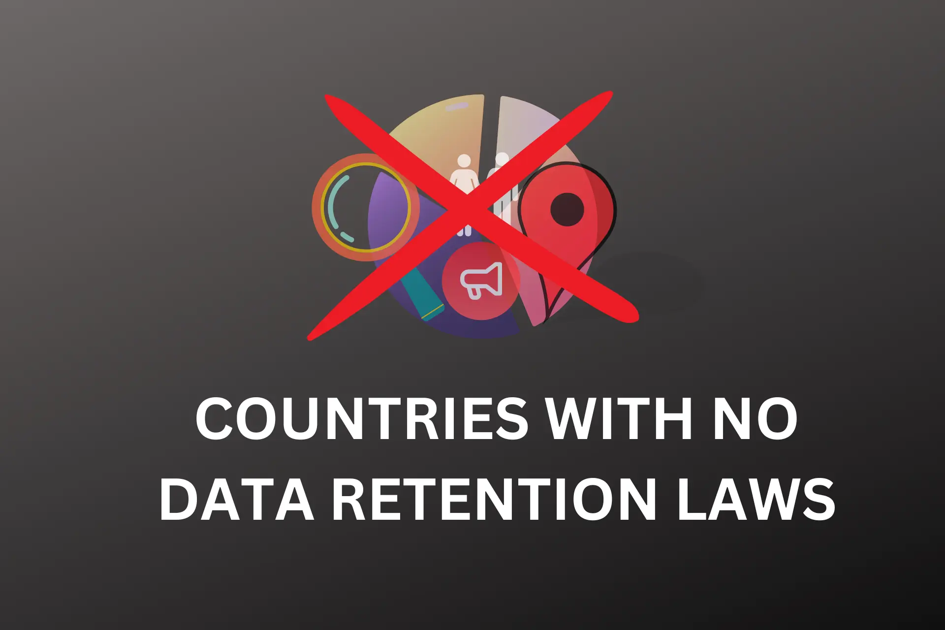 COUNTRIES WITH NO DATA RETENTION LAWS