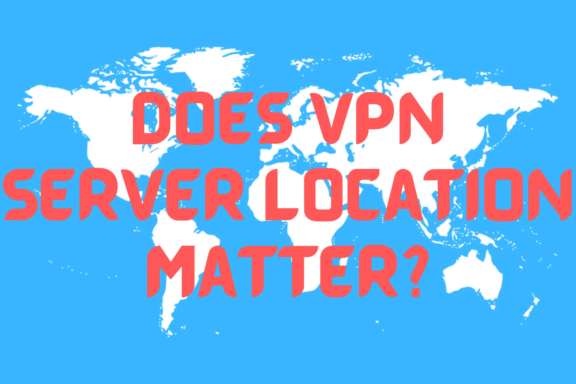 Does VPN server location matter