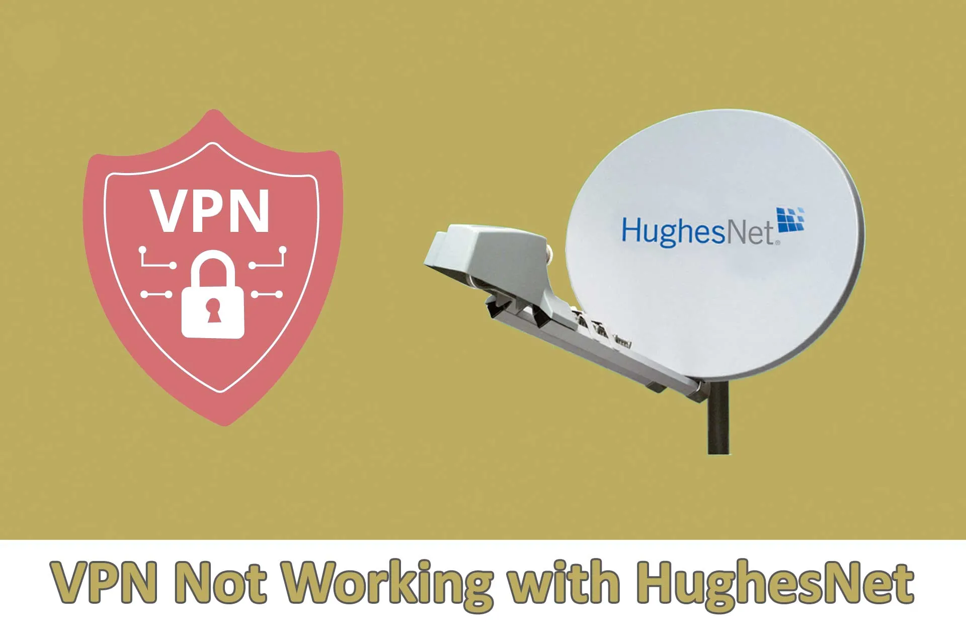 VPN Not Working with HughesNet? Here‘s How to Fix It in No Time