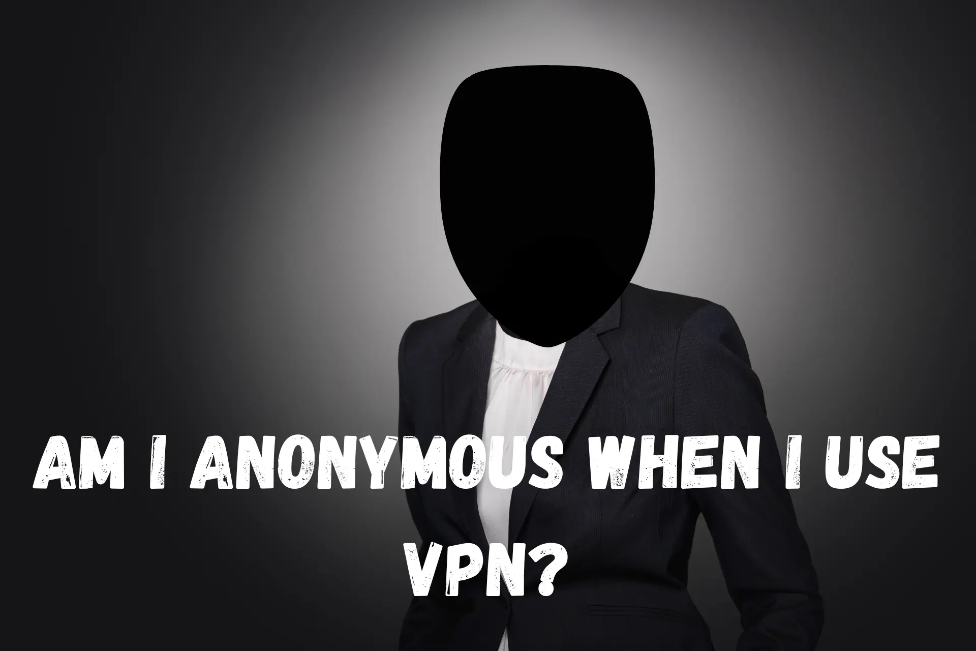 am i anonymous when i use vpn
