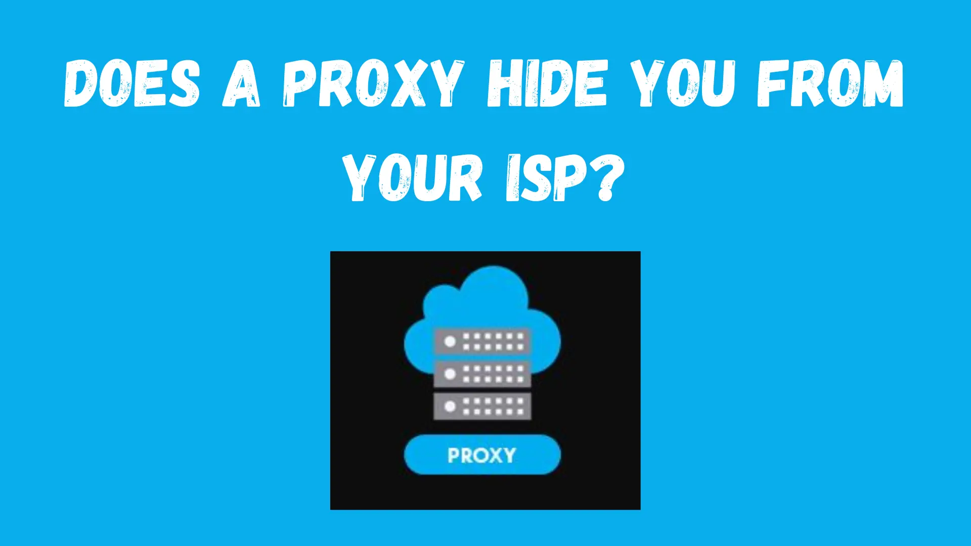 Does a Proxy Hide You From Your ISP