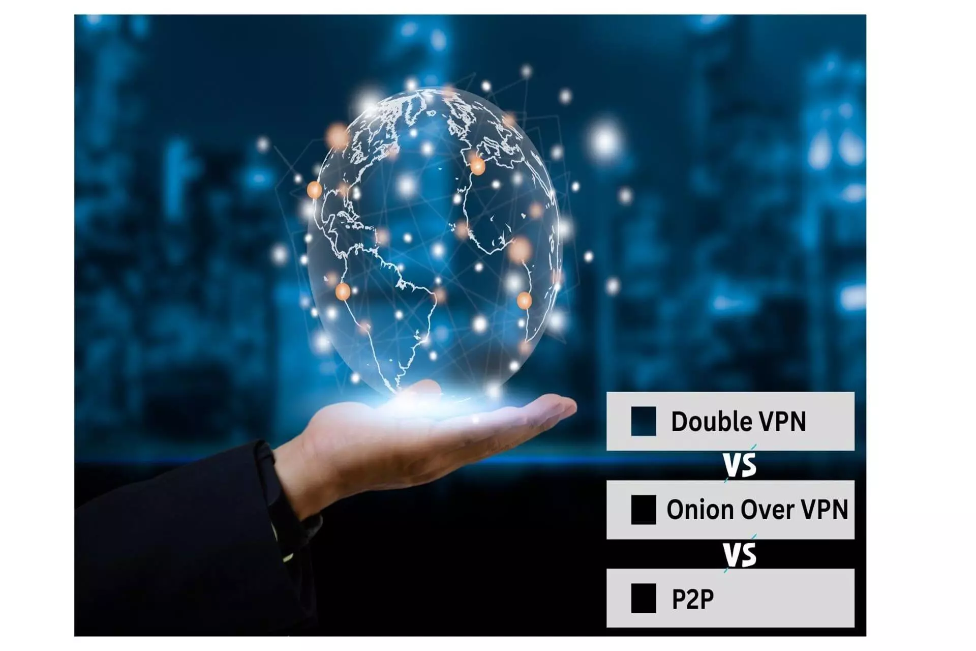 Double VPN vs Onion over VPN vs P2P