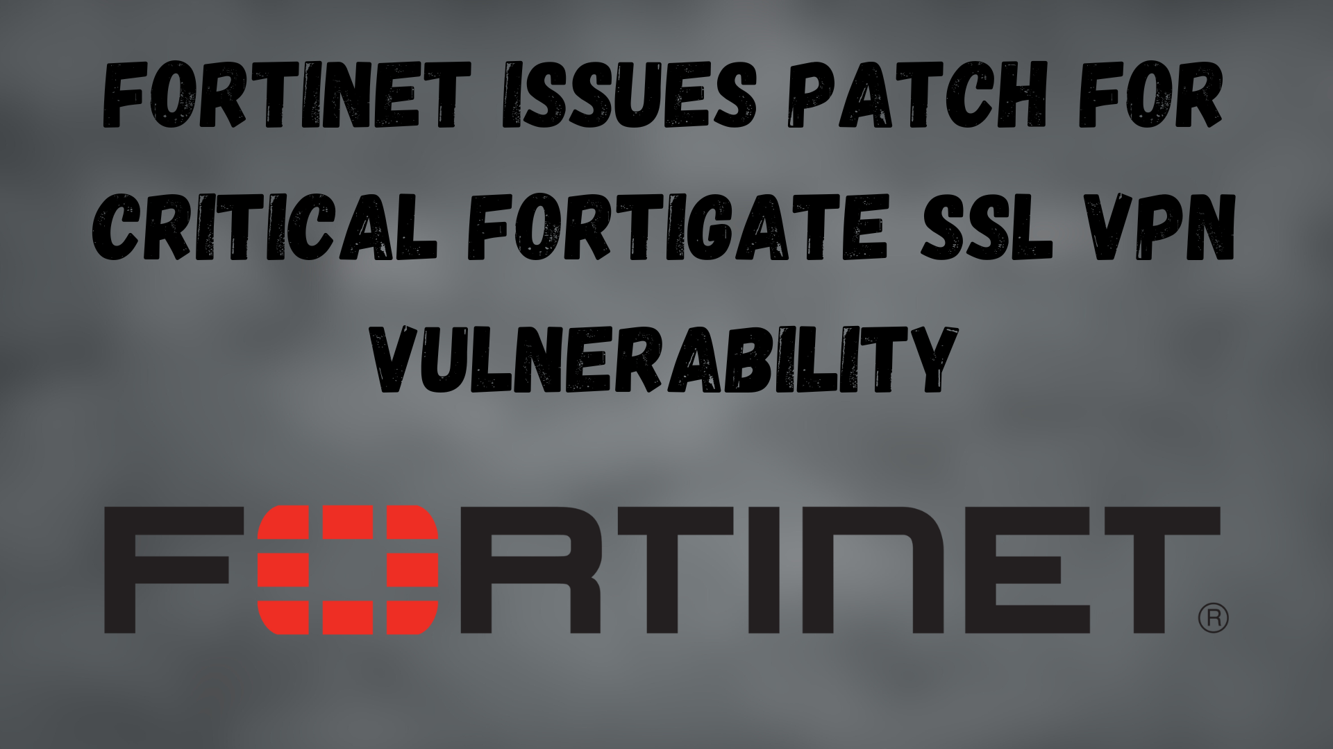 fortinet issues patch for critical fortigate ssl vpn vulnerability