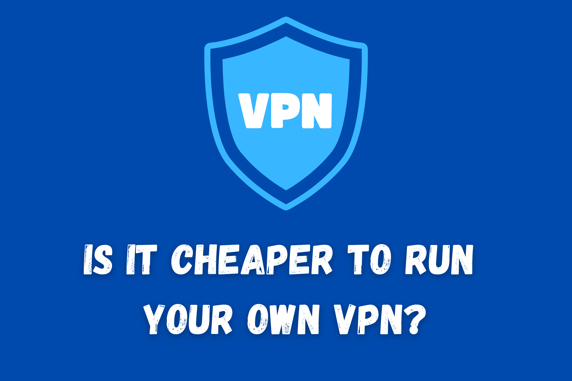 is it cheaper to run your own vpn