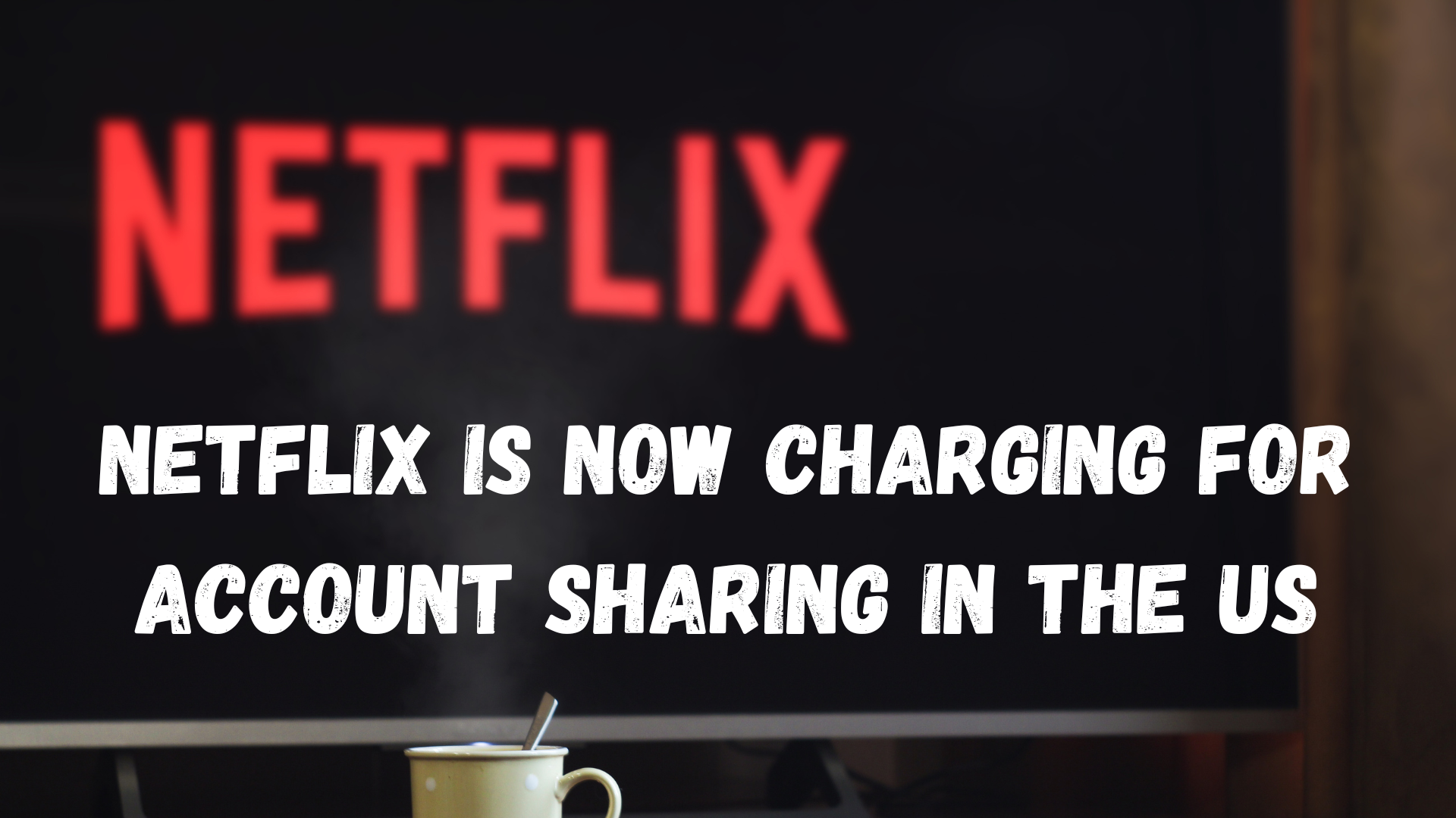 netflix is now charging for account sharing in the us