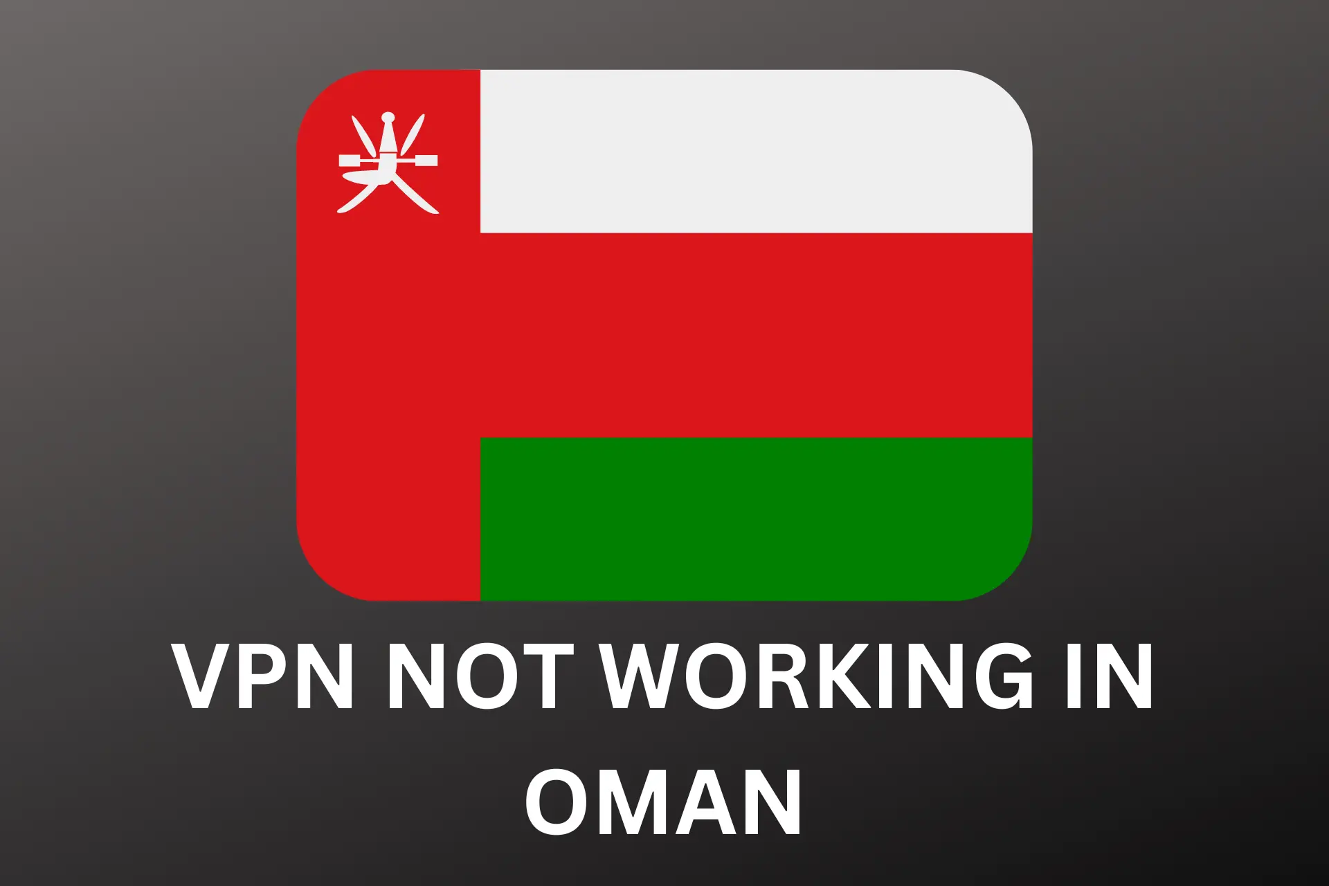 vpn-not-working-in-oman-here-s-the-solution-tested-2023