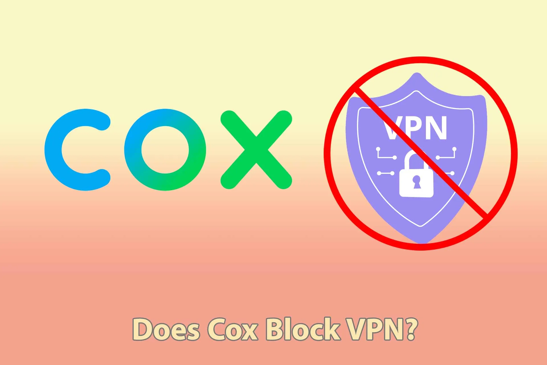 Does Cox Block VPN Usage? [And How to Fix It if It Does]