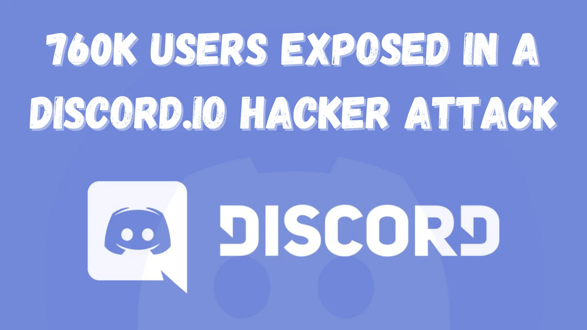 760k Users Exposed in a Discord.io Hacker Attack