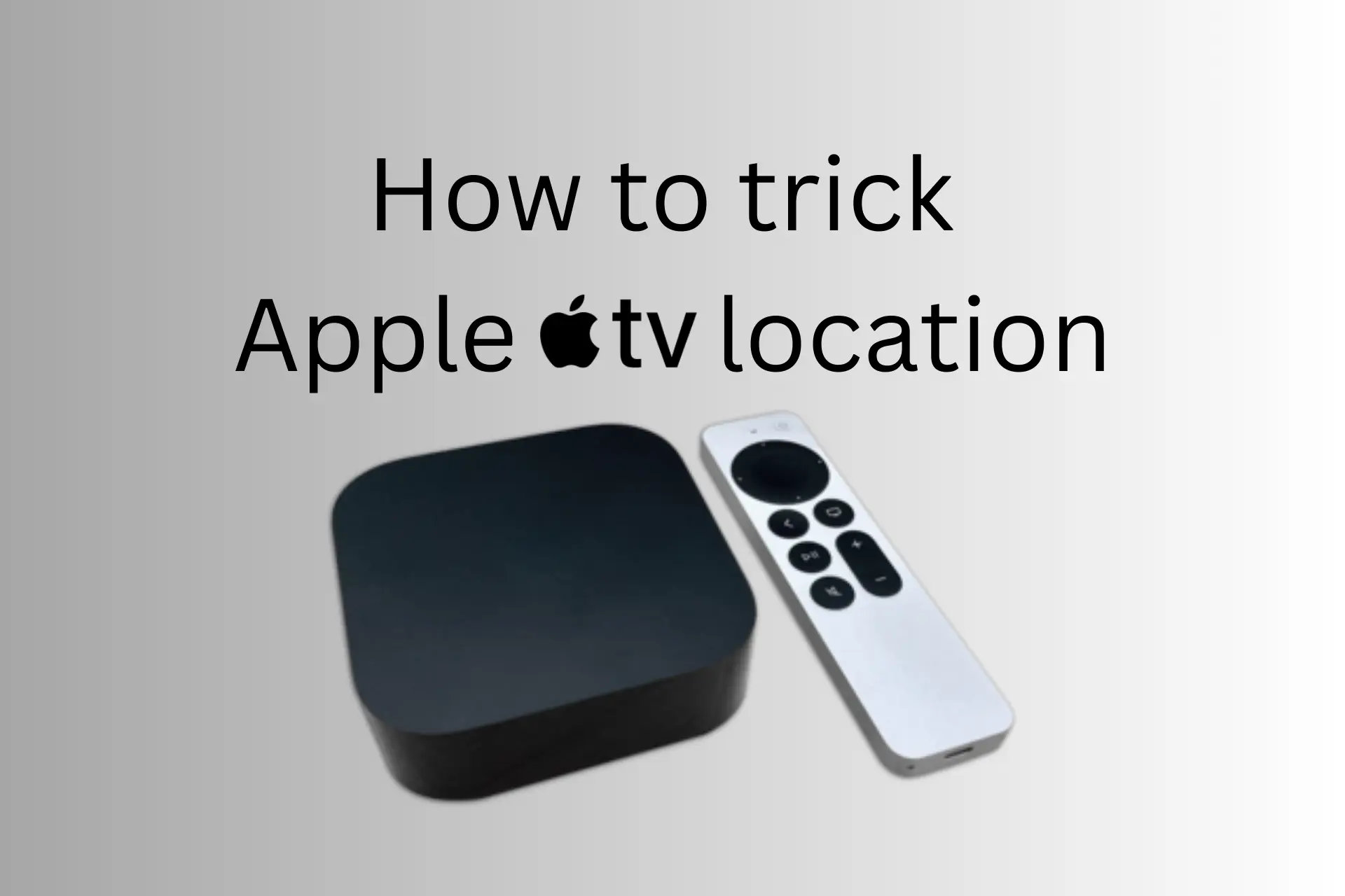 How to trick Apple tv location